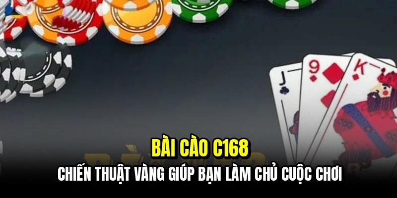 Bài Cào C168 - Cách Đọc Bài Đối Thủ Để Giành Chiến Thắng 5 Bài cào C168 - Chiến thuật vàng giúp bạn làm chủ cuộc chơi
